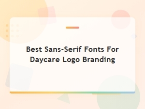 Best Gender-Neutral Sans-Serif Fonts for Daycare Logo Branding