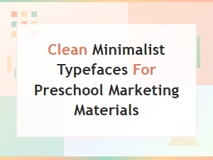 Clean Minimalist Gender-Neutral Fonts for Preschool Marketing Materials