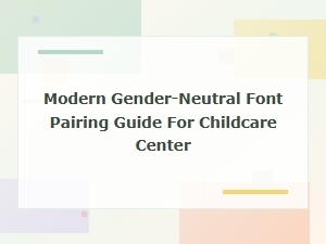 Modern Gender-Neutral Font Pairing Guide for Childcare Centers
