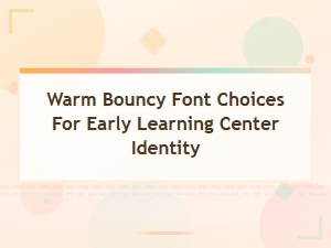Warm and Bouncy Playful Handwritten Fonts for Early Learning Center Branding