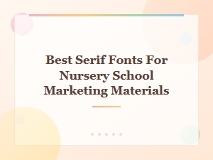 Best Serif Fonts for Nursery School Marketing Materials