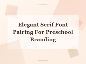 Elegant Serif Fonts Perfect for Preschool Branding