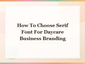 Best Professional Serif Fonts for Daycare Business Branding Guide
