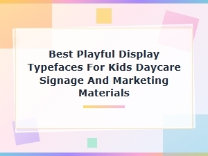 Whimsical Display Fonts for Kids Daycare Signage and Marketing Materials
