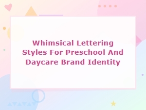 Whimsical Lettering Styles for Preschool and Daycare Brand Identity